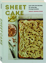 SHEET CAKE: Easy One-Pan Recipes for Every Day & Every Occasion