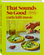 THAT SOUNDS SO GOOD: 100 Real-Life Recipes for Every Day of the Week