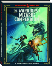 THE WARRIORS & WIZARDS COMPENDIUM: Dungeons & Dragons--A Young Adventurer's Guide