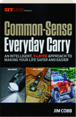 COMMON-SENSE EVERYDAY CARRY: An Intelligent, 3-Layer Approach to Making Your Life Safer and Easier
