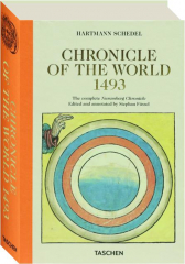 CHRONICLE OF THE WORLD 1493: The Complete Nuremberg Chronicle