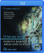 FAMOUS BAROQUE ARIAS AND SCENES: O Let Me Weep