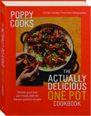 THE ACTUALLY DELICIOUS ONE-POT COOKBOOK: Elevate Your One Pan Meals with 90 Flavour-Packed Recipes