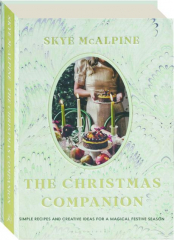THE CHRISTMAS COMPANION: Simple Recipes and Creative Ideas for a Magical Festive Season