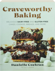 CRAVEWORTHY BAKING: Delicious Dairy-Free and Gluten-Free Cakes, Cookies, Breads, and More