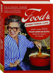 FOOD & OTHER THINGS I LOVE: More Than 100 Italian American Recipes from My Family to Yours