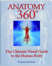 ANATOMY 360: The Ultimate Visual Guide to the Human Body