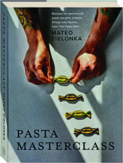 PASTA MASTERCLASS: Recipes for Spectacular Pasta Doughs, Shapes, Fillings and Sauces from The Pasta Man