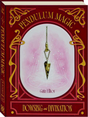 PENDULUM MAGIC: Dowsing and Divination