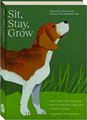 SIT, STAY, GROW: How Dogs Can Help You Worry Less and Walk Into a Better Future