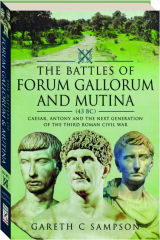 THE BATTLES OF FORUM GALLORUM AND MUTINA: Caesar, Antony and the Next Generation of the Third Roman Civil War