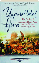UNPARALLELED HORROR: The Battles of Jerusalem Plank Road and the Crater, June 19-July 31, 1864
