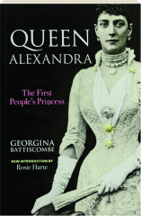 QUEEN ALEXANDRA: The First People's Princess