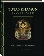 TUTANKHAMEN ILLUSTRATED: The Tomb of the Boy Pharaoh