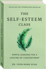 THE SELF-ESTEEM CLASS: Simple Lessons for a Lifetime of Contentment