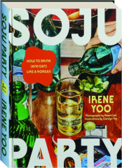 SOJU PARTY: How to Drink (and Eat!) Like a Korean