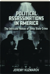 POLITICAL ASSASSINATIONS IN AMERICA: The Intricate Nexus of Deep State Crime