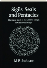 SIGILS, SEALS AND PENTACLES: Illustrated Guide to the Graphic Design of Ceremonial Magic