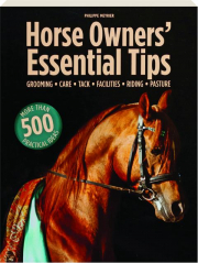 HORSE OWNERS' ESSENTIAL TIPS: Grooming, Care, Tack, Facilities, Riding, Pasture