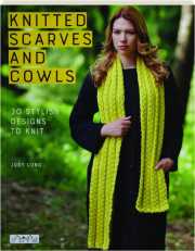 KNITTED SCARVES AND COWLS: 30 Stylish Designs to Knit