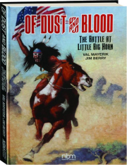 OF DUST AND BLOOD: The Battle at Little Big Horn