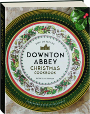 THE OFFICIAL DOWNTON ABBEY CHRISTMAS COOKBOOK