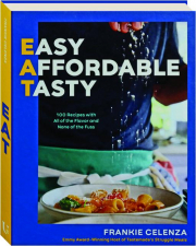 EAT: Easy, Affordable, Tasty--100 Recipes with All of the Flavor and None of the Fuss