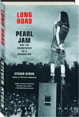 LONG ROAD: Pearl Jam and the Soundtrack of a Generation