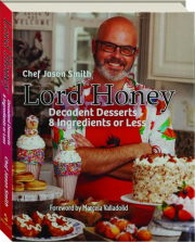 LORD HONEY: Decadent Desserts in 8 Ingredients or Less