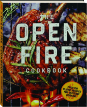 THE OPEN FIRE COOKBOOK: Over 100 Rustic Recipes for Outdoor Cooking