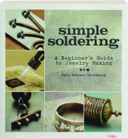 SIMPLE SOLDERING: A Beginner's Guide to Jewelry Making