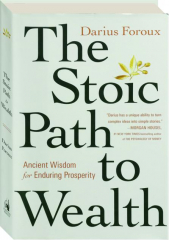 THE STOIC PATH TO WEALTH: Ancient Wisdom for Enduring Prosperity