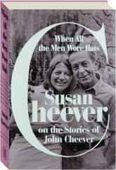WHEN ALL THE MEN WORE HATS: Susan Cheever on the Stories of John Cheever