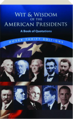 WIT & WISDOM OF THE AMERICAN PRESIDENTS: A Book of Quotations
