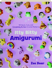 ITTY BITTY AMIGURUMI: 50 Quick, Cute, and Completely No-Sew Crochet Patterns