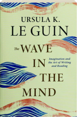 THE WAVE IN THE MIND: Imagination and the Art of Writing and Reading