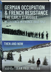 GERMAN OCCUPATION & FRENCH RESISTANCE: The Early Struggle--Resistance in France, 1940-1943