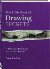 THE LITTLE BOOK OF DRAWING SECRETS: A World of Practical Art in Your Pocket