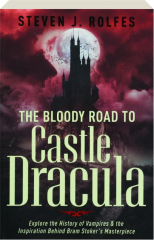 THE BLOODY ROAD TO CASTLE DRACULA: Explore the History of Vampires & the Inspiration Behind Bram Stoker's Masterpiece