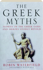 THE GREEK MYTHS: Stories of the Greek Gods and Heroes Vividly Retold cover