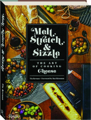 MELT, STRETCH, & SIZZLE: The Art of Cooking Cheese cover