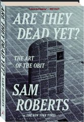 ARE THEY DEAD YET? The Art of the Obit