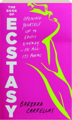 THE BOOK OF ECSTASY: Opening Yourself Up to Erotic Energy in All Its Forms cover