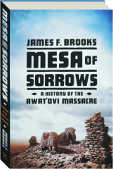 MESA OF SORROWS: A History of the Awat'ovi Massacre