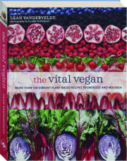 THE VITAL VEGAN: More Than 100 Vibrant Plant-Based Recipes to Energize and Nourish cover