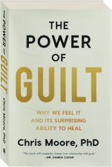 THE POWER OF GUILT: Why We Feel It and Its Surprising Ability to Heal cover