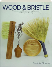WOOD & BRISTLE: Woodwork and Brushmaking Projects for Everyday Living cover