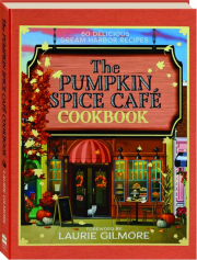 THE PUMPKIN SPICE CAFE COOKBOOK: 60 Delicious Dream Harbor Recipes cover