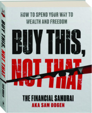 BUY THIS, NOT THAT: How to Spend Your Way to Wealth and Freedom cover