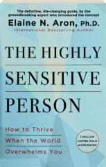 THE HIGHLY SENSITIVE PERSON: How to Thrive When the World Overwhelms You cover